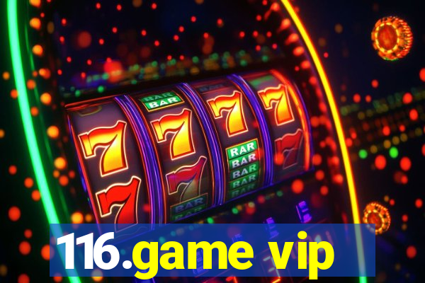 116.game vip